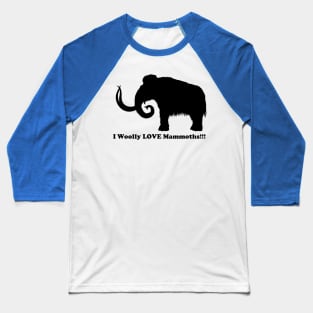 I Woolly LOVE Mammoths!!! Front Design Baseball T-Shirt